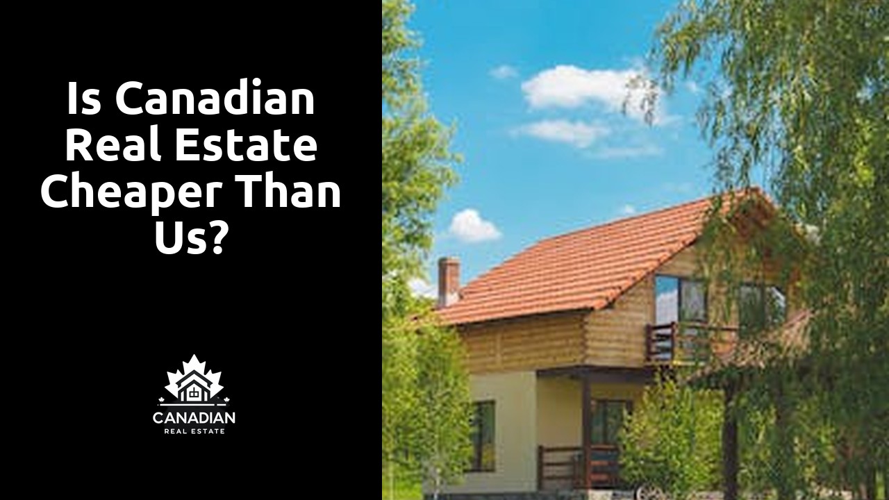 Is Canadian real estate cheaper than us?