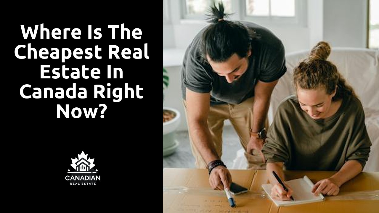 Where is the cheapest real estate in Canada right now?